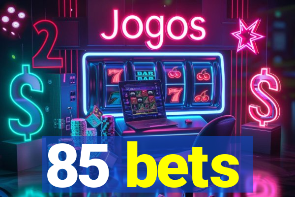 85 bets